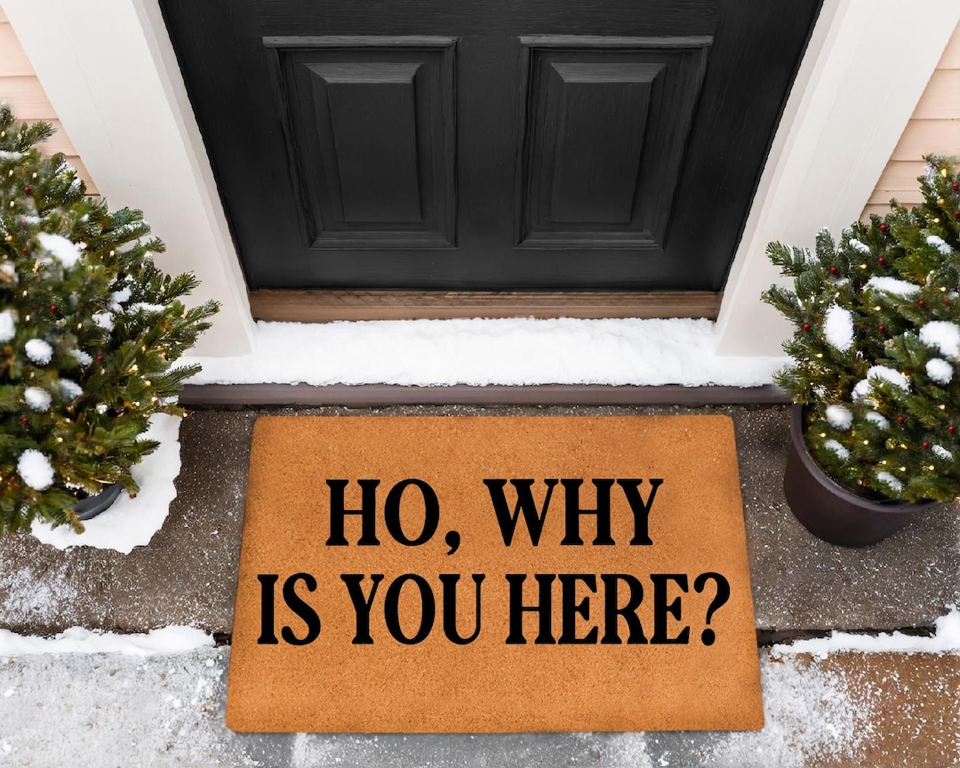 Ho Why Is You Here Doormat