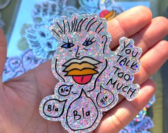 Glitter Sticker, You talk too much, Fun hand drawn sticker, Sticker gift, Holiday gift ideas,Waterproof Holographic, Unique fun stickers