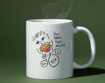 You talk too much, Fun White glossy mug, Ceramic design coffee mug, Coffee mug gifts, Fun coffee mugs, Illustration coffe cup,Giftforfriends
