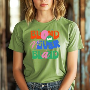 Blond But Never Bland T-Shirt - Women&#39;s Fun Quote Tee - Colorful Fashion Top - Statement Shirt for Blondes