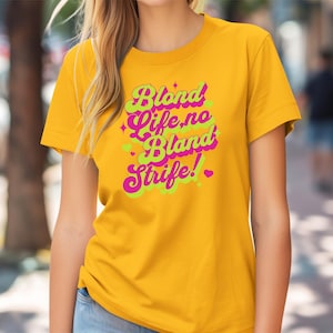 Blond Life No Bland Strife T-Shirt - Vibrant Women&#39;s Statement Tee - Elegant Blonde Typography T-Shirt