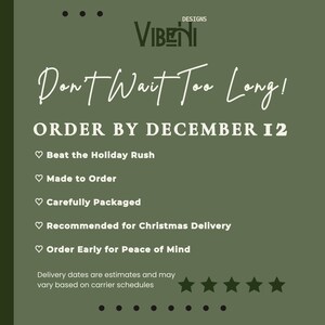 May include: An olive green informational graphic with the text VIBENI DESIGNS, Don't Wait Too Long! ORDER BY DECEMBER 12, and a list of points including Beat the Holiday Rush, Made to Order, Carefully Packaged, Recommended for Christmas Delivery, and Order Early.