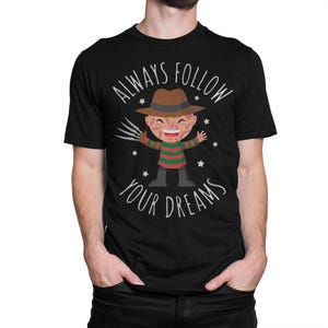 Freddy Krueger Always Follow Your Dreams T-Shirt, A Nightmare on Elm Street Shirt, Men's and Women's Sizes