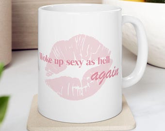 Sassy Morning Coffee Mug: Woke Up Sexy as Hell, Again | Funny Gift for Her | 11oz, 15oz