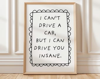 Cheeky Wall Art: "Can't Drive a Car, Can Drive You Insane" Poster | Funny Bold Dorm Room Decor, Hilarious Gift, Unique Wall Art