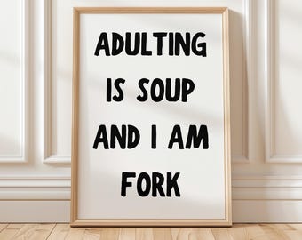 Adult Humor Poster &quot;Adulting is Soup and I am Fork&quot; | Funny Wall Art, Adulting Quote Print, Mature Content Decor, Quirky Home Decor