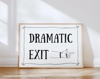 Dramatic Exit Poster, Funny Wall Art Print, Rolled Poster Gift, Home Decor Sign, Poster Decor, Dorm Room Art, Apartment Wall Hanging