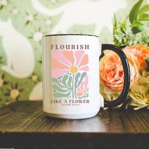PSALMS 103:15 Flourish Like A Flower, Christian Coffee Mug, Christian Gift For Daughter, Christian Mug, Christian Gifts, Gift For Her