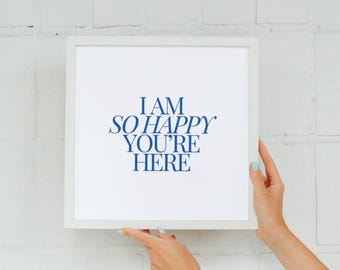 I Am So Happy You're Here Digital Art | Motivational Wall Art | Mental Health Printable | Welcome Sign Decor | Instant Download