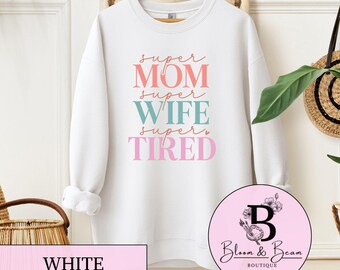 Super Mom Super Wife Super Tired Sweatshirt | Funny Mom Life Crewneck | Cozy Motherhood Sweater | Relatable Mom Sweatshirt | Gift For Mom