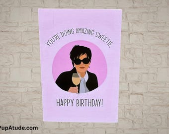 Funny Birthday Card - Kris Jenner Quote - Blank Inside - Envelope Included - 4x6