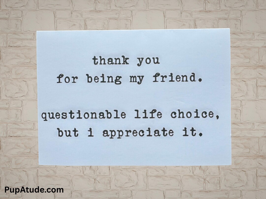 Funny, Thank You for Being A Friend, Questionable Life Choice, Blank ...
