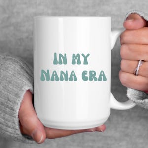 In My Nana Era Coffee Mug, Coffee Tea Cup Gift for Grandma Nana Gran Grammy Mimi Glamma Gigi, New Grandma Pregnancy Announcement Gift