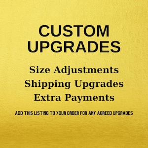 Custom Upgrades, Extra Payment, Size Adjustment