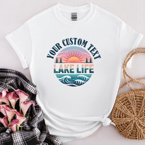a t - shirt that says your custom text lake life