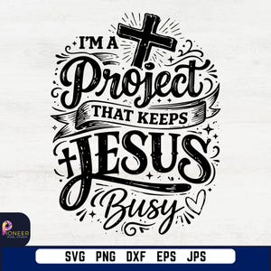 I'm A Project That Keeps Jesus Busy – SVG, Christian Shirt Design (Digital Download)