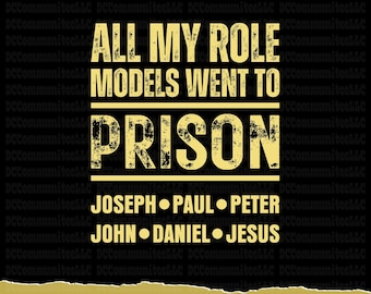 All My Role Models Went To Prison PNG | Christian Humor Design