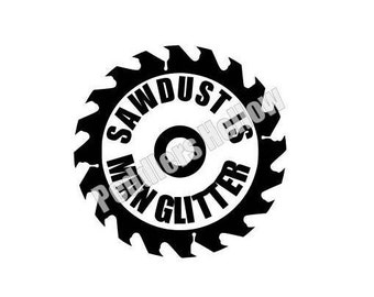 Sawdust is Man Glitter with Curved Text and Circular Sawblade SVG PNG Cut File Cricut iron-on embroidery stencil keychain tshirt bbq apron