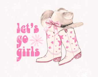 May include: Pink cowboy boots with white stars and a pink cowboy hat with a pink bow. The text "let's go girls" is written in pink letters.