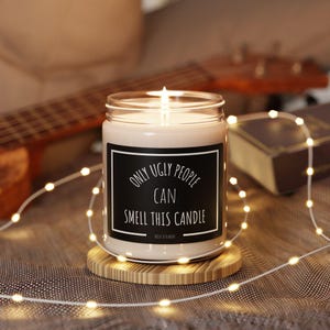 Funny Candle -"Only Ugly People Can Smell This Candle" Gift for Friend, Humor, Soy Candle, Home Decor, Gifted Funny Candle, Sarcastic Quotes
