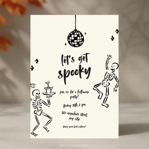 May include: Halloween party invitation with a cream background and black illustrations. The text reads "Let's get spooky" with skeleton figures and a disco ball. Includes party details: date, time, and address.