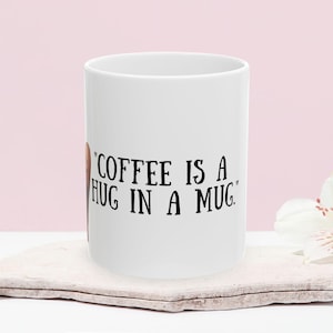 Coffee Mug, coffee is a hug in a mug, Tea Cup, Hot Cocoa Mug, Gift for Coffee Lover, Beverage Holder