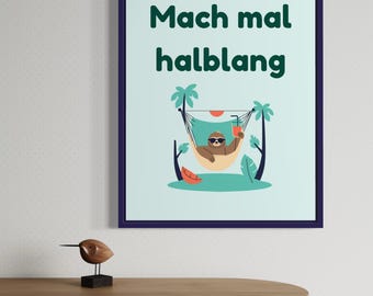 Mach mal halblang – Lustiger deutscher Spruch, Funny Wanddeko, digitale print poster downloaden