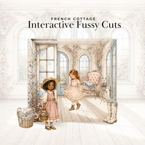 May include: A digital illustration titled FRENCH COTTAGE Interactive Fussy Cuts featuring two children in a sunroom. One child wears a straw hat and pink dress, the other a floral dress. Includes a wicker basket with linens and floral boots.