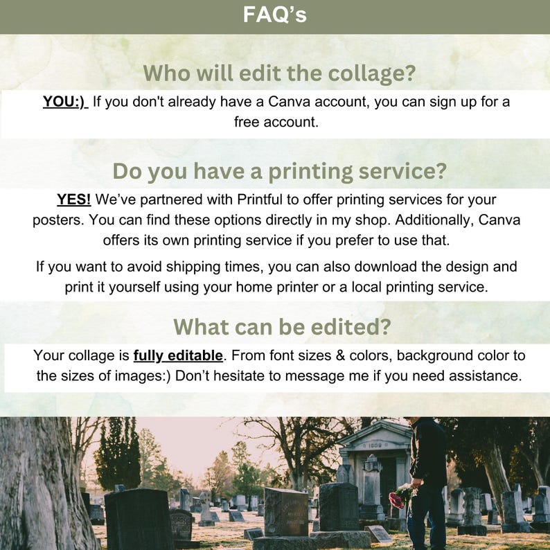 Op de afbeelding: FAQ's over het bewerken en afdrukken van een collage. De tekst luidt: "Wie bewerkt de collage?" "JIJ :) Als je nog geen Canva-account hebt, kun je je aanmelden voor een gratis account." "Heb je een printservice?" "JA! We zijn een partnerschap aangegaan met Printful om printservices voor je posters aan te bieden. Je kunt deze opties rechtstreeks in mijn winkel vinden. Bovendien biedt Canva zijn eigen printservice aan als je dat liever hebt. Als je verzendtijden wilt vermijden, kun je het ontwerp ook downloaden en zelf afdrukken met je thuisprinter of een lokale printservice." "Wat kan er worden bewerkt?" "Je collage is volledig bewerkbaar. Van lettergroottes en -kleuren, achtergrondkleur tot de grootte van de afbeeldingen :) Aarzel niet om contact met me op te nemen als je hulp nodig hebt."