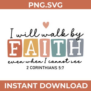 May include: A digital graphic featuring the text I will walk by FAITH even when I cannot see 2 CORINTHIANS 5:7. The word FAITH is written in large white capital letters inside five colorful rounded squares in shades of orange, yellow, pink, blue, and gray.
