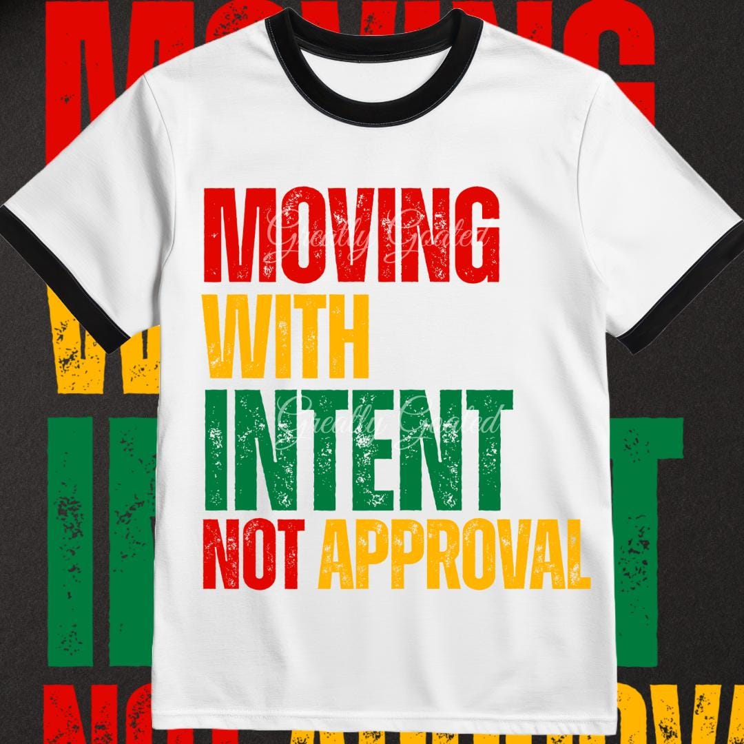 Moving with Intent Not Approval PNG | Pan African Juneteenth Shirt Design | Instant Download | Afrocentric Empowerment Art