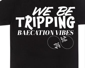 We Be Tripping Baecation Vibes PNG |
