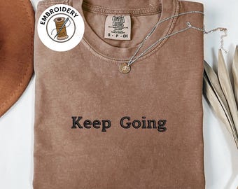Comfort Colors Shirt, Embroidered Keep Going Design Shirt, Inspirational Saying Shirt, Simple Shirt, Mental Health Awareness Custom Shirt