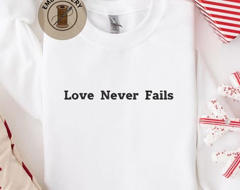 Embroidered Sweatshirt, Love Never Fails Hoodie, Religious Love Hoodie, Christian Crewneck Sweatshirt, Bible Verse Hoodie, Unisex Apparel