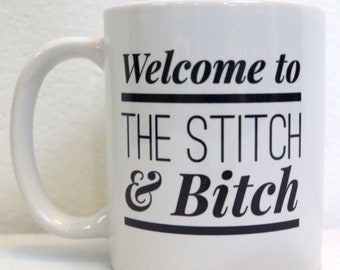 Welcome to the Stitch & Bitch Quilting mug/Coffee mug/15 oz ceramic/Gifts for quilters/gifts for women, sister, wife, mom, grandma