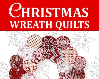 Christmas Wreath Quilts: Four Easy Holiday Patterns with Tutorials