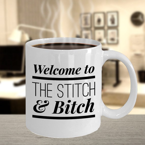 Welcome to the Stitch & Bitch Quilting Mug/coffee Mug/11 Oz Ceramic/gifts  for Quilters/gifts for Women, Sister, Wife, Mom, Grandma 