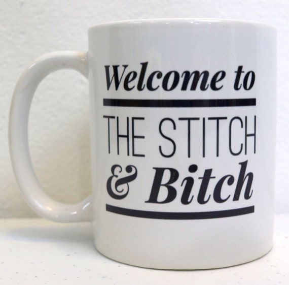 Welcome to the Stitch & Bitch Quilting Mug/coffee Mug/11 Oz Ceramic/gifts  for Quilters/gifts for Women, Sister, Wife, Mom, Grandma 