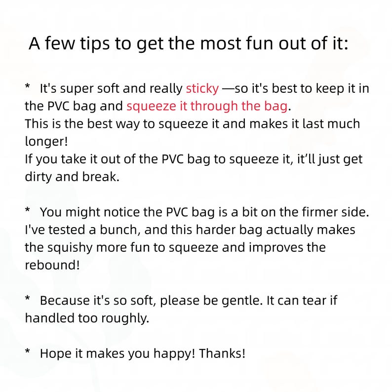 Pode incluir: Um cart&atilde;o informativo branco com texto preto intitulado A few tips to get the most fun out of it. O texto fornece instru&ccedil;&otilde;es para um brinquedo squishy macio e pegajoso, aconselhando a mant&ecirc;-lo dentro do saco de PVC para evitar danos.