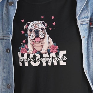 Bulldog Mom T-Shirt, Home Is Our Happy Place Tee, Cute Dog Lover Gift, Dog Mom Top, Pet Owner Apparel, Gift for Her, Proud Dog Parent Vibes