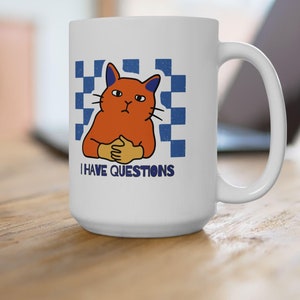 Funny Cartoon Cat 'I Have Questions' Mug, Sarcasm Cup, Annoyance Mug, Cat Lover Gift, Sarcastic Cup, Socially Questionable, Social Humor