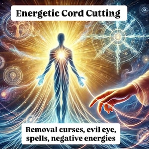 May include: A digital illustration of a person with a bright light emanating from their chest, surrounded by swirling energy and a hand reaching out to cut cords of energy. The text "Energetic Cord Cutting" is at the top of the image and "Removal curses, evil eye, spells, negative energies" is at the bottom.