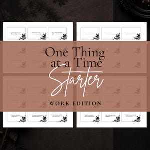 May include: A printable task card sheet titled One Thing at a Time Starter Work Edition. The layout features multiple rectangular boxes with checkboxes and lines for writing, decorated with black floral illustrations in the bottom right corners.