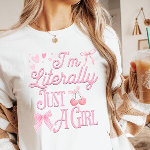 I&#39;m Literally Just A Girl Shirt, Girly Girl Shirt, Cute Girl Gifts, BFF Shirts, Bow Shirt, Girl Power Shirt, Coquette Bow Girly Tee