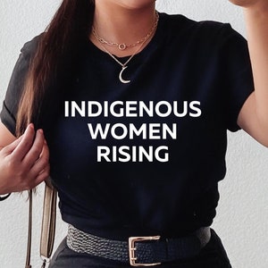 Indigenous Women Rising T-Shirt, Indigenous Empowerment Tee, Indigenous Feminist Apparel, Indigenous Student Shirt, Indigenous Woman Shirt