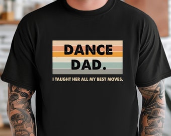 Dance Dad I Taught Her All My Best Moves T-Shirt, Dance Dad Playbook, Dance Dad Shirt, Dance Dad Gift, Dance Dad Tee, Funny Dance Dad Shirt