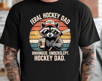 Feral Hockey Dad Shirt, Unhinged Dad, Underslept Dad, Hockey Dad Sweater, Hockey Dad Crewneck, Funny Hockey Dad T-Shirt, Gift For Hockey Dad