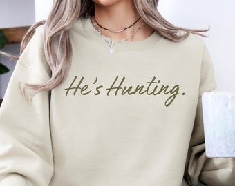 He's Hunting Shirt, Abandoned Wives Sweatshirt, Wife Hunting Season Sweatshirt Duck & Deer Season Hunter Girlfriends Hunting Lover Gift