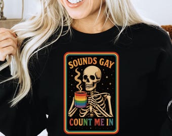 Sounds Gay Count Me In Shirt, Funny LGBTQ Pride Tee, Lesbian Humor Shirt, Pride Month Apparel, Pride Month Gift for LGBTQ