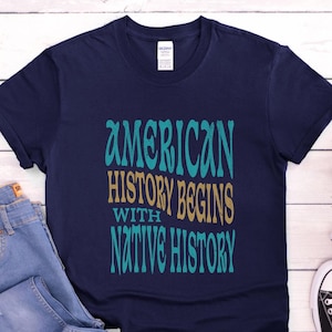 American History Begins With Native History Shirt, Native History Unisex T-Shirt, Gift for History Lovers, Educational Apparel, Native Shop